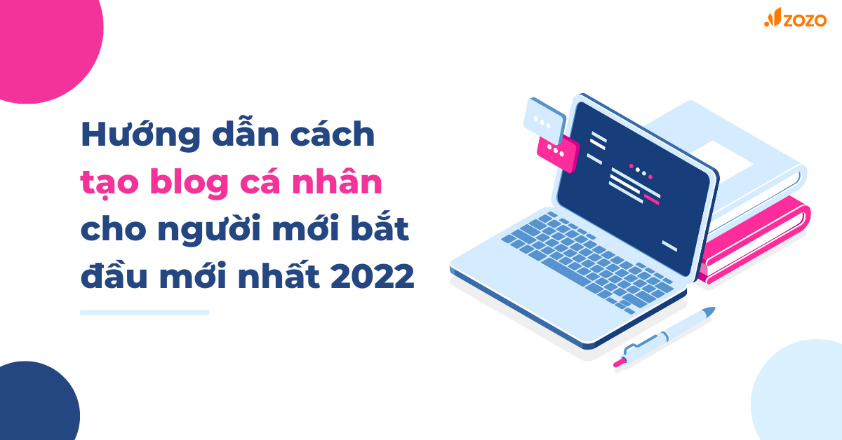 Hướng dẫn cách tạo blog cá nhân cho người mới bắt đầu mới nhất 2022